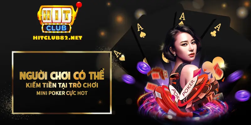 Người chơi có thể kiếm tiền tại trò chơi mini poker cực hot