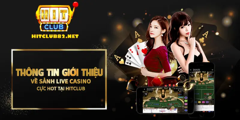 Thông tin giới thiệu về sảnh live casino cực hot tại Hitclub