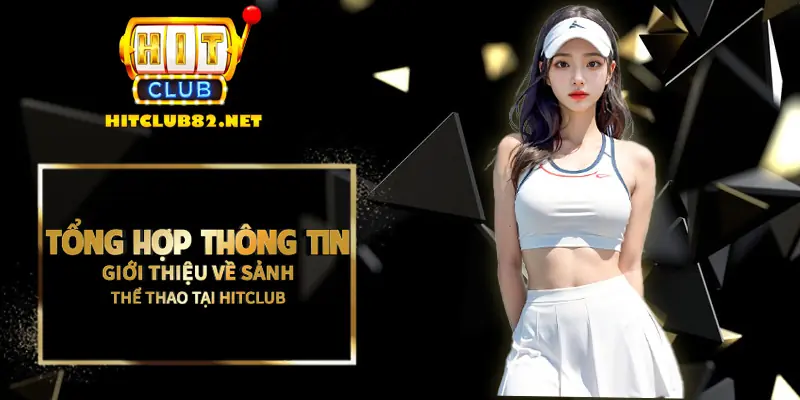 Tổng hợp thông tin giới thiệu về sảnh thể thao tại Hitclub