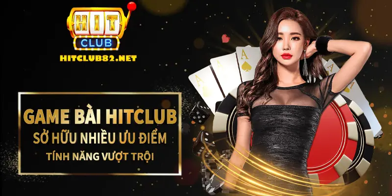 Game bài Hitclub sở hữu nhiều ưu điểm, tính năng vượt trội 